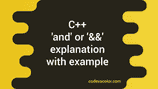 C++ and or && operator explanation with example - CodeVsColor