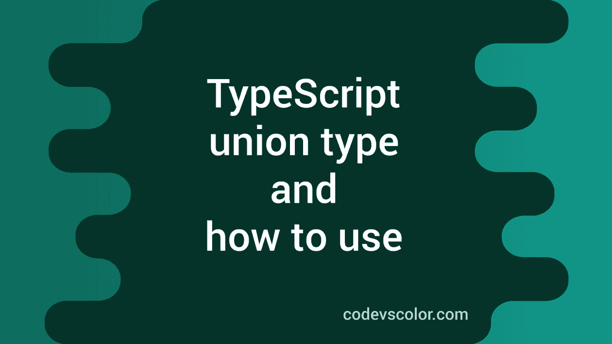What is union type in typescript and how to use CodeVsColor