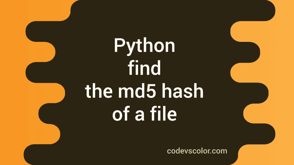 How to find the md5 hash of a file in python CodeVsColor