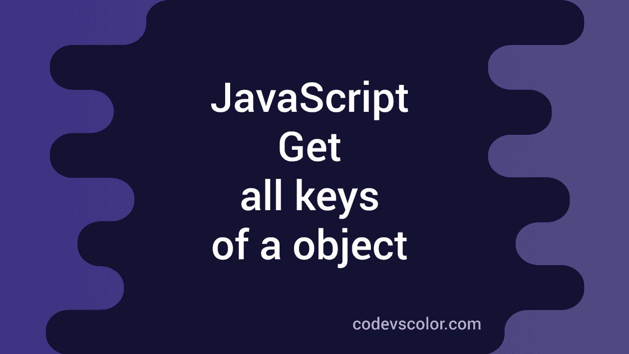 How to get all Keys of a JavaScript Object - CodeVsColor