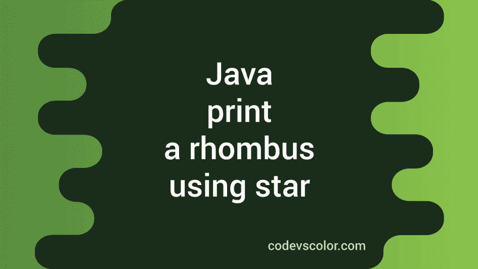 Java program to print a Rhombus pattern using star - CodeVsColor