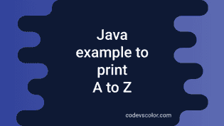Java program to print from A to Z - CodeVsColor