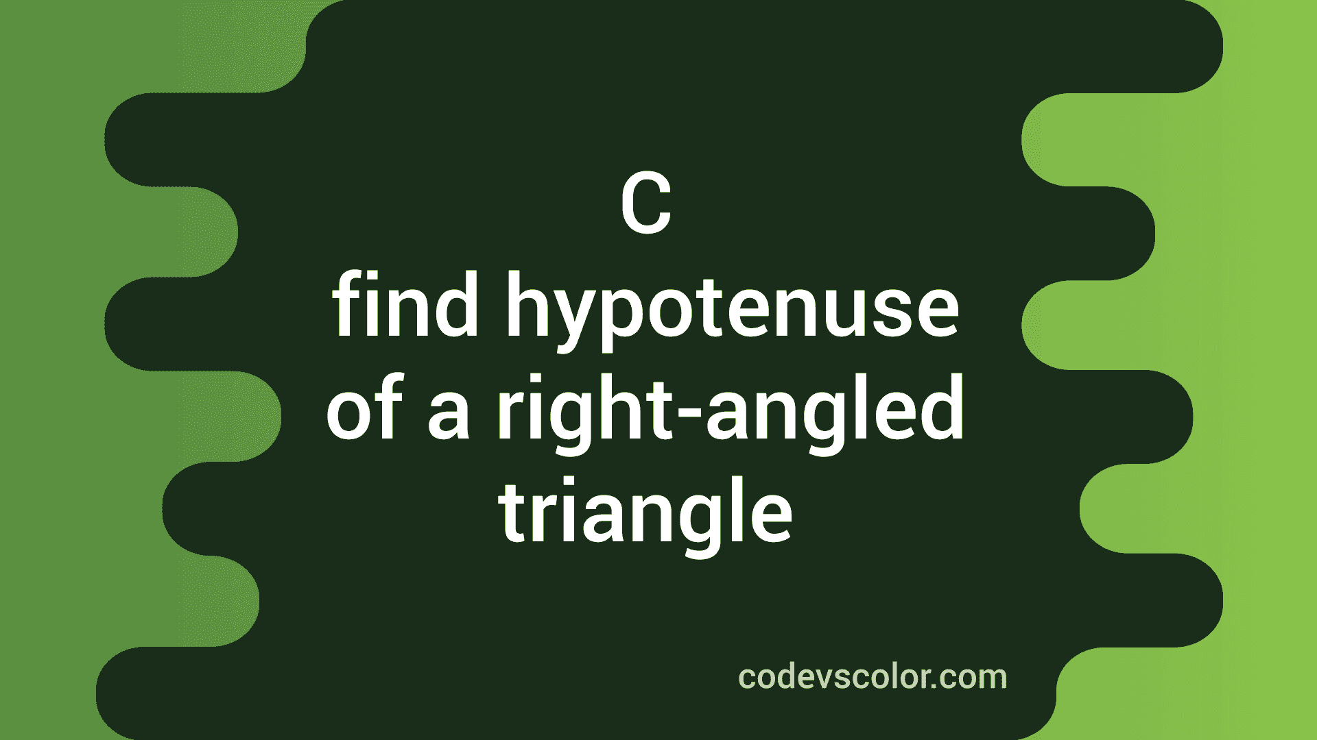c   program to calculate hypotenuse of right angled triangle