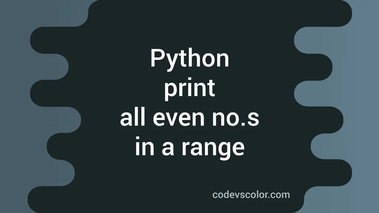 4 Python examples to print all even numbers in a given range - CodeVsColor