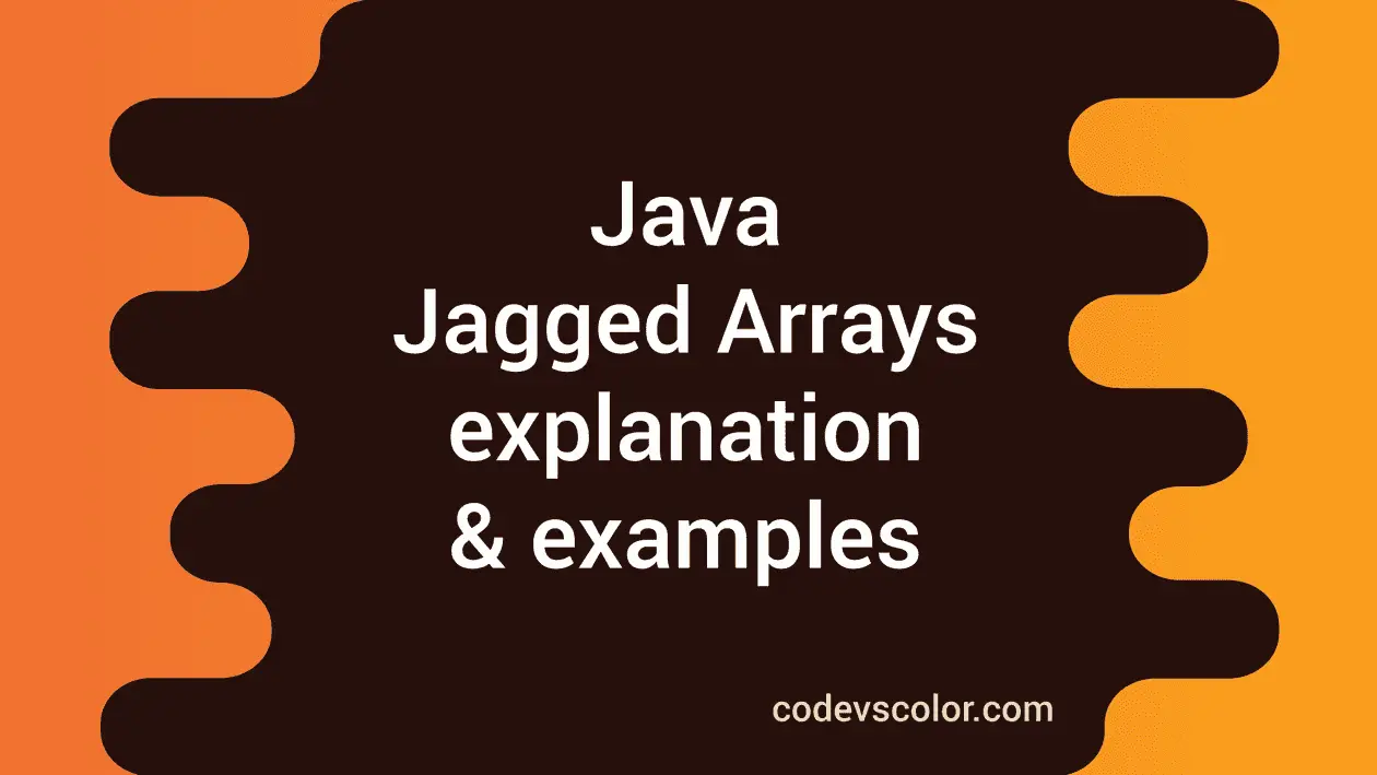 What is Jagged Arrays in Java : explanation with examples - CodeVsColor