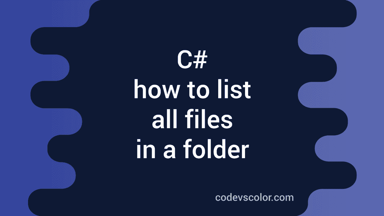 How to list all files in a folder in C# - CodeVsColor