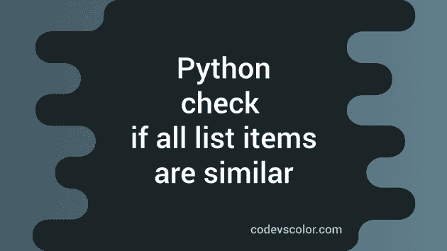 Four Different Methods To Check If All Items Are Similar In Python List -  Codevscolor