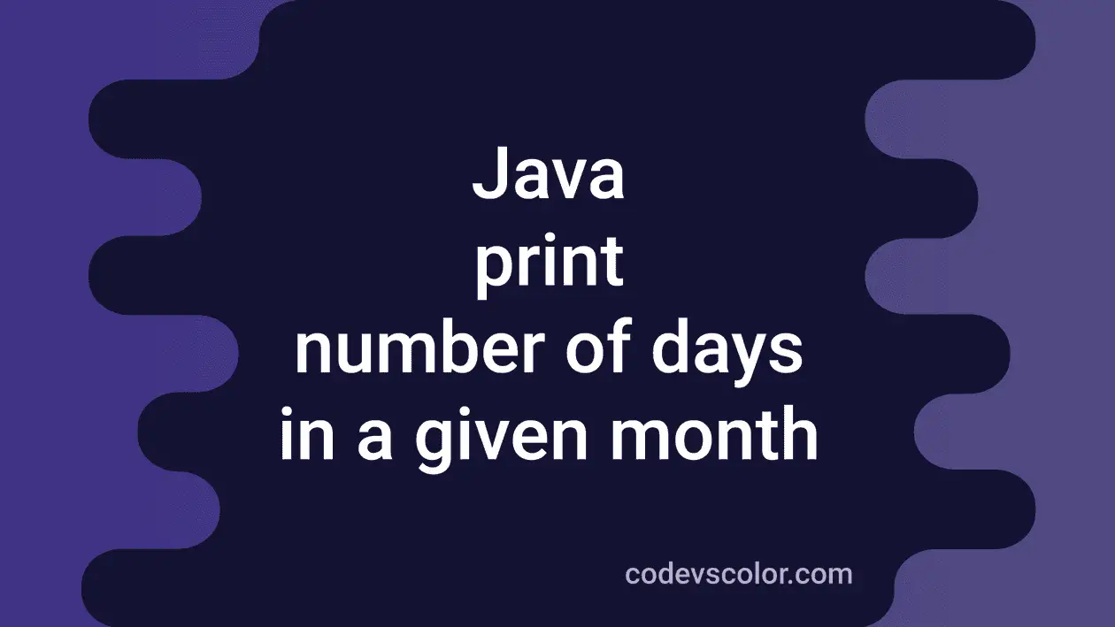 5 ways in Java to print the total number of days in a month - CodeVsColor