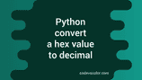 Python program to convert a hexadecimal value to decimal - CodeVsColor