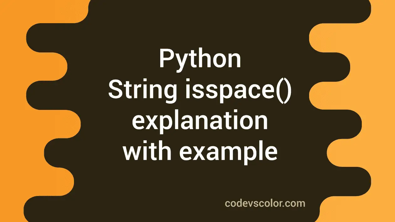 Python String isspace() explanation with example - CodeVsColor