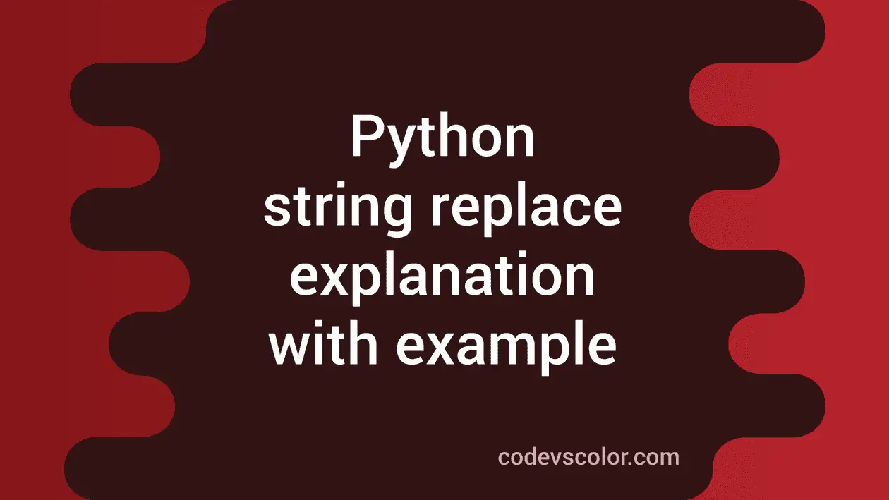 Python string replace method explanation with example - CodeVsColor