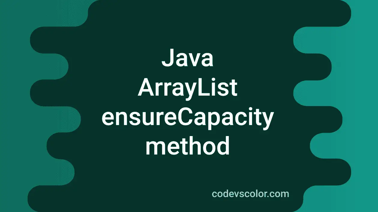 Java ArrayList ensureCapacity method - CodeVsColor