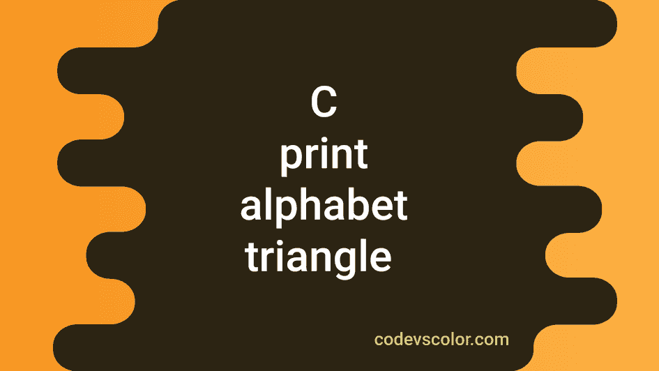 C program to print an alphabet triangle with user-input height ...