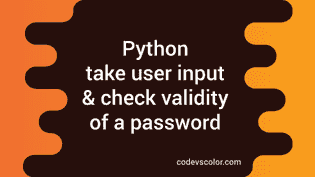 Python program to take user input and check validity of a password ...