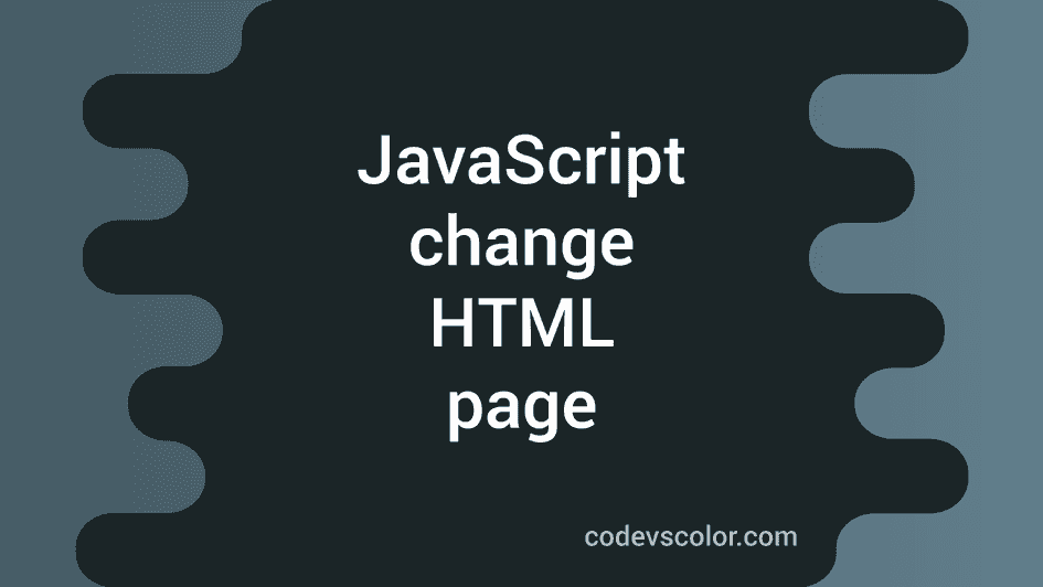 How To Change HTML Page Using JavaScript CodeVsColor how-to-change-html-page-using-javascript-codevscolor