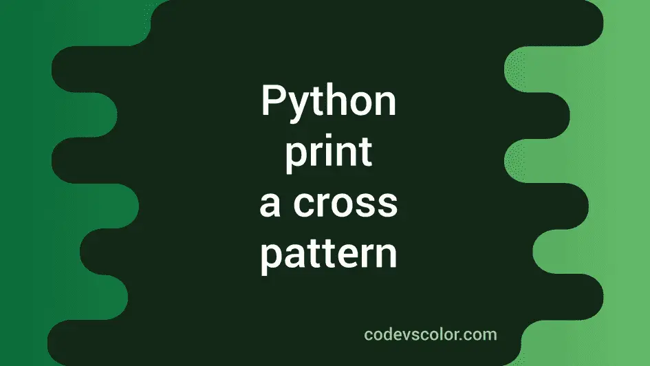 Python program to print a cross pattern using star - CodeVsColor