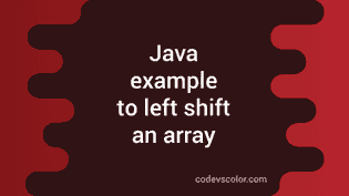 Java example program to left shift an array - CodeVsColor