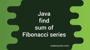 3 ways in Java to find the sum of Fibonacci series - CodeVsColor