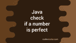 Java program to check if a number is perfect or not - CodeVsColor