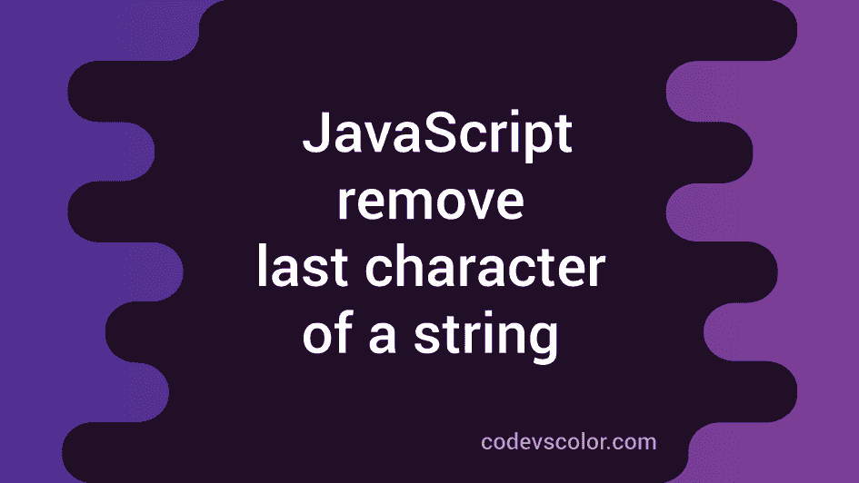 3 different ways to remove the last character of a string in JavaScript ...