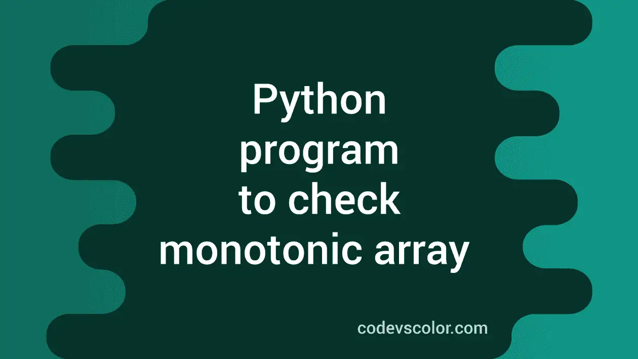 Python program to check if an array is monotonic or not - CodeVsColor