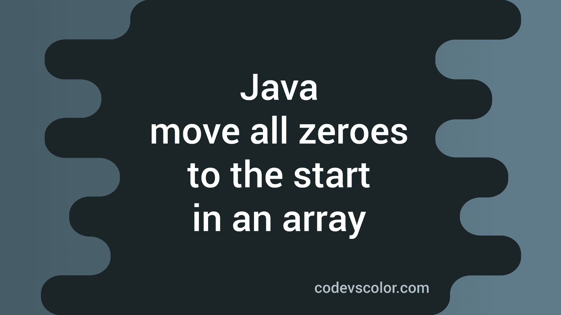 Java program to move all zeroes of an integer array to the start ...