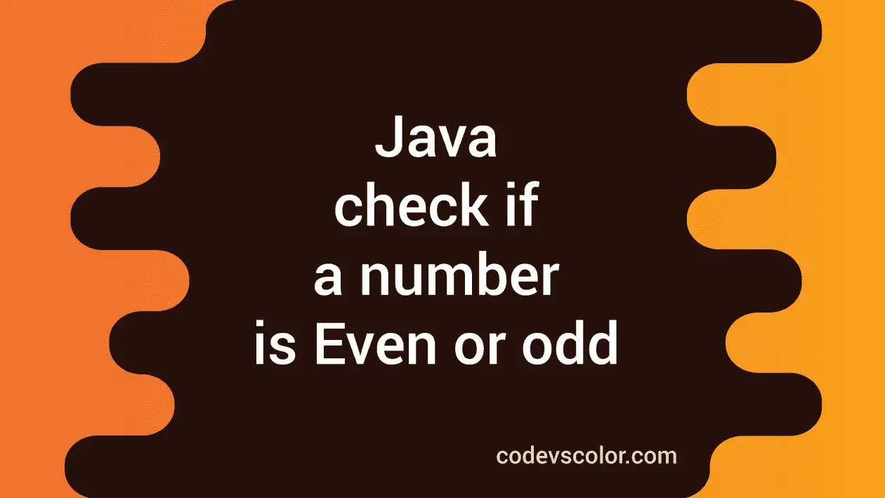 7 different Java programs to check if a number is Even or odd - CodeVsColor