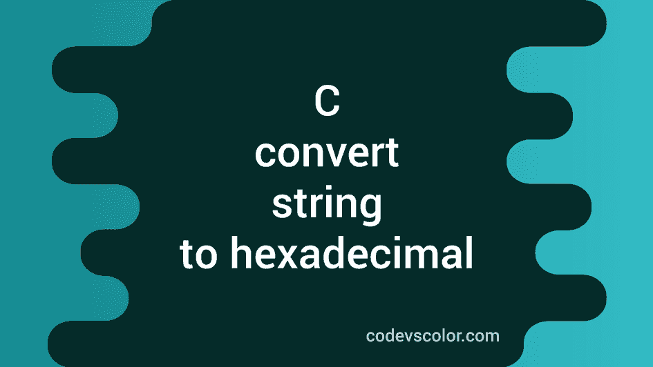C program to convert a string to hexadecimal value - CodeVsColor