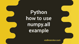 How to use Python numpy.all method with examples - CodeVsColor
