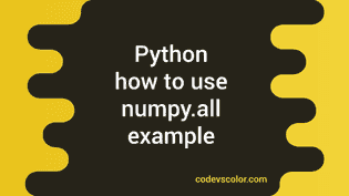 How to use Python numpy.all method with examples - CodeVsColor