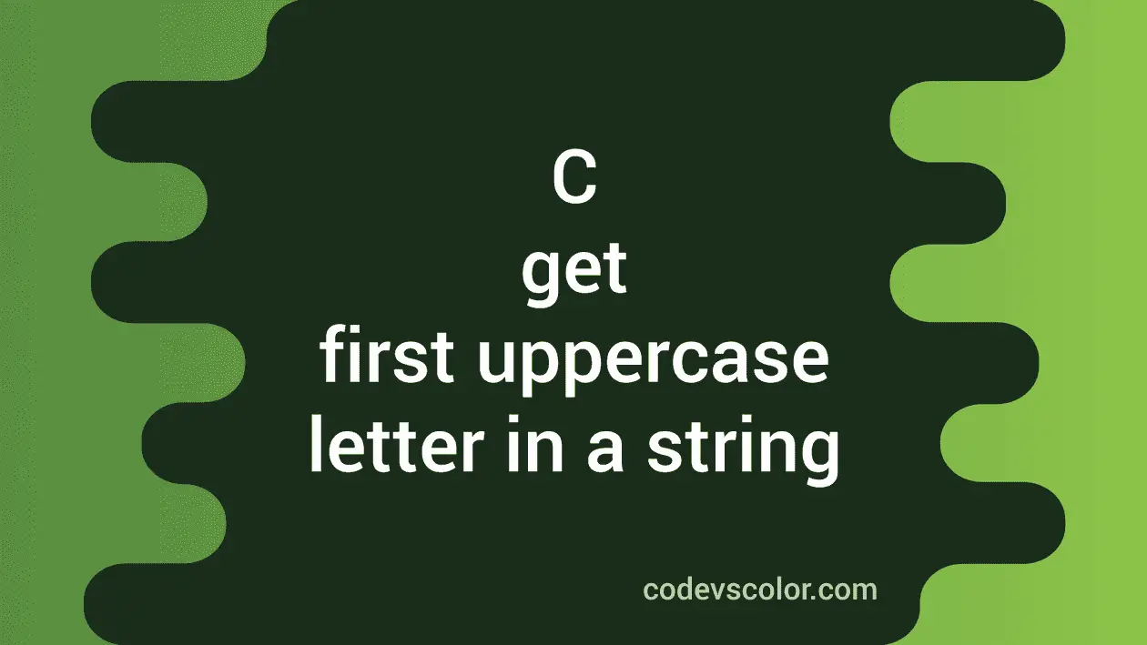 C program to get the first uppercase letter in a string - CodeVsColor