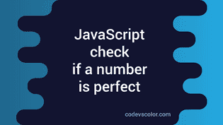 How to check if a number is perfect or not in Javascript - CodeVsColor