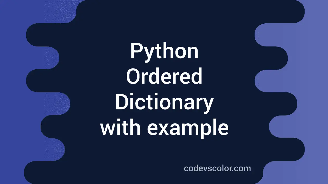 Python 3 Ordered Dictionary (OrderedDict) with example - CodeVsColor