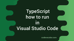 How to use TypeScript in Visual Studio Code - CodeVsColor