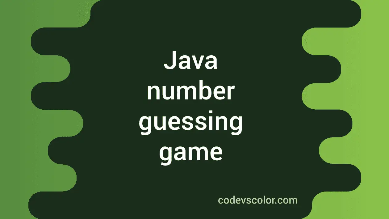 Write a number guessing game in Java - CodeVsColor