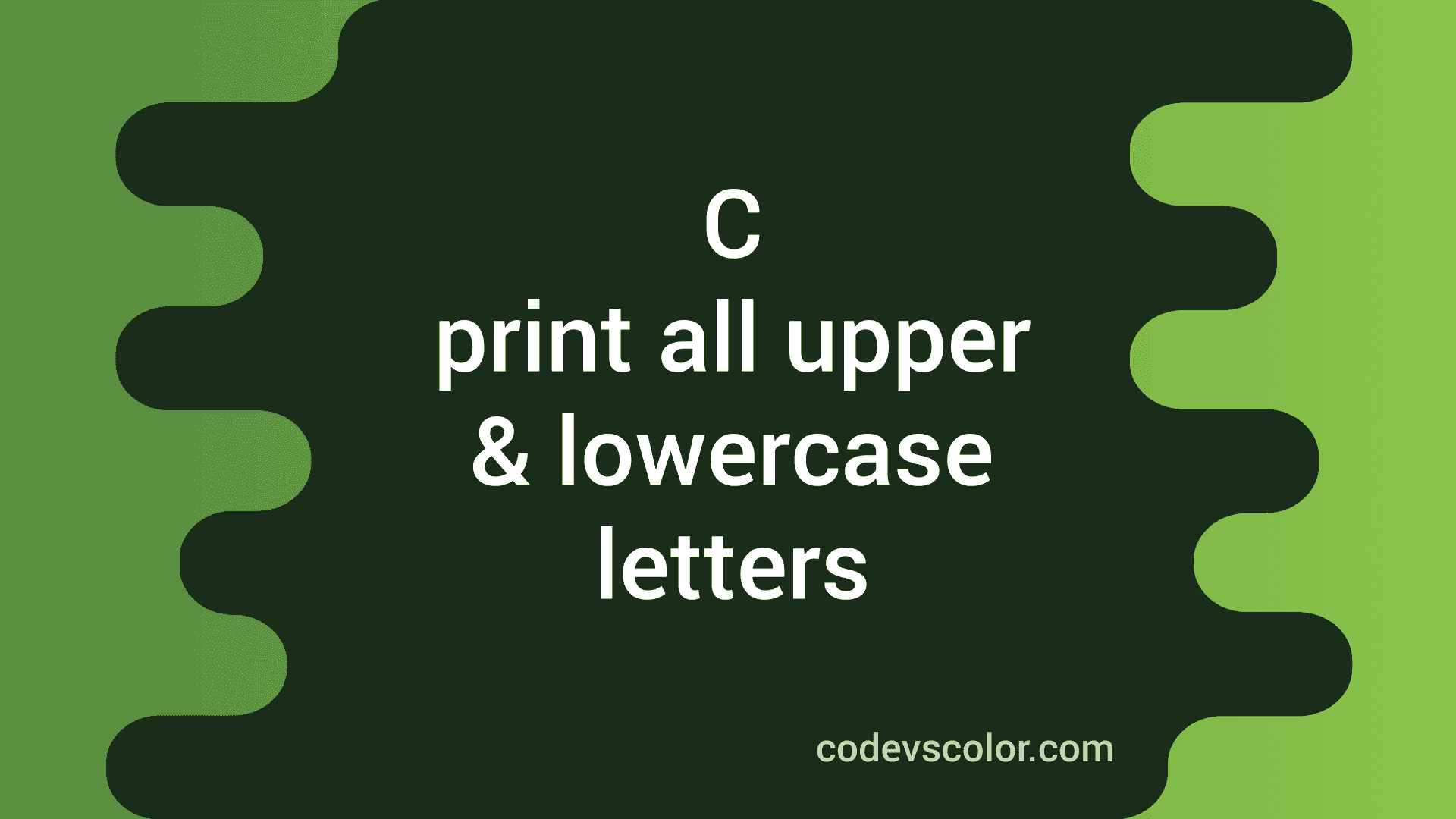 C program to print all uppercase and lowercase letters in the alphabet ...