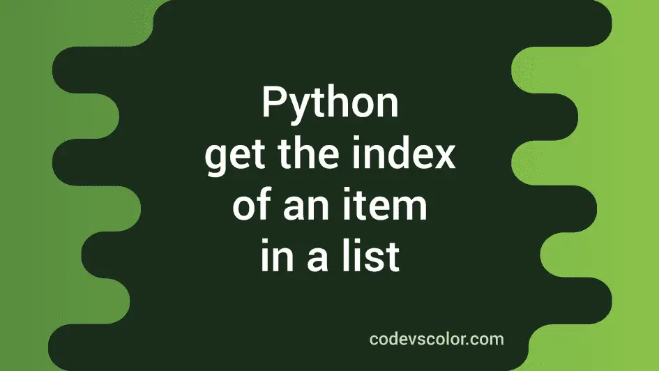 Python index method to get the index of an item in a list - CodeVsColor