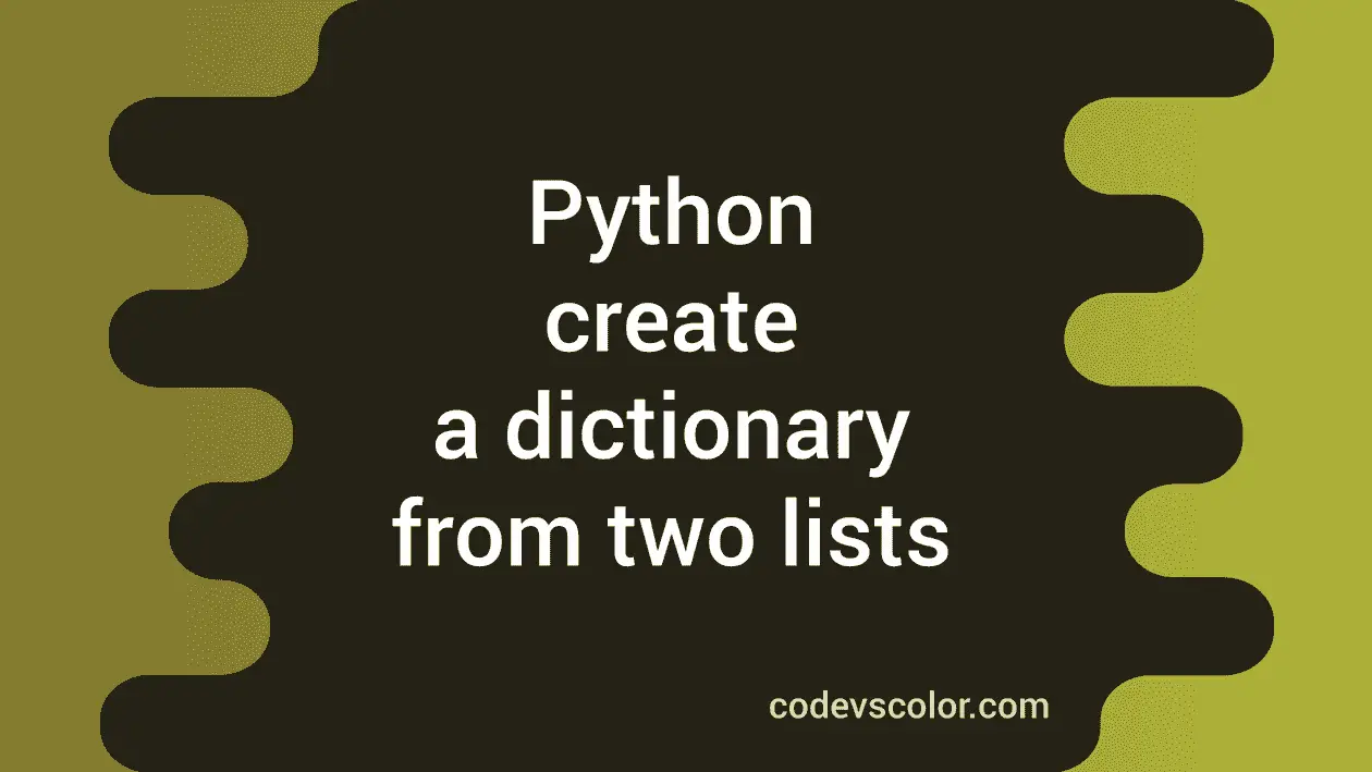 How to create a dictionary from two lists in python - CodeVsColor