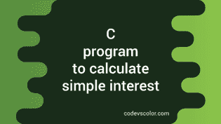 C program to calculate simple interest - CodeVsColor