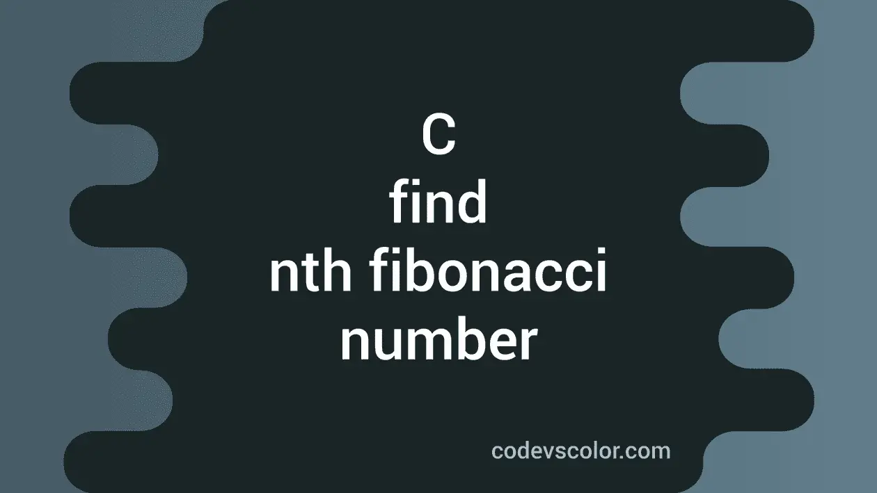 C program to find the nth fibonacci number - CodeVsColor