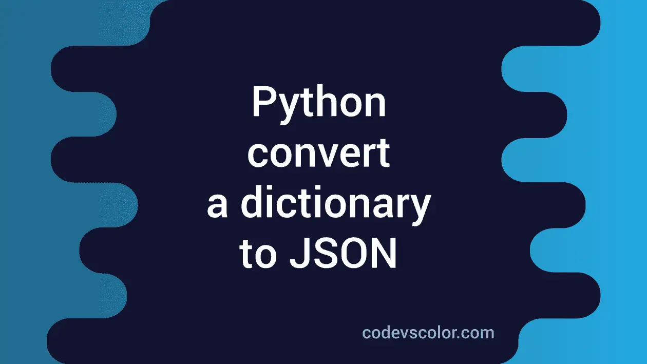 Python program to convert a dictionary to JSON - CodeVsColor