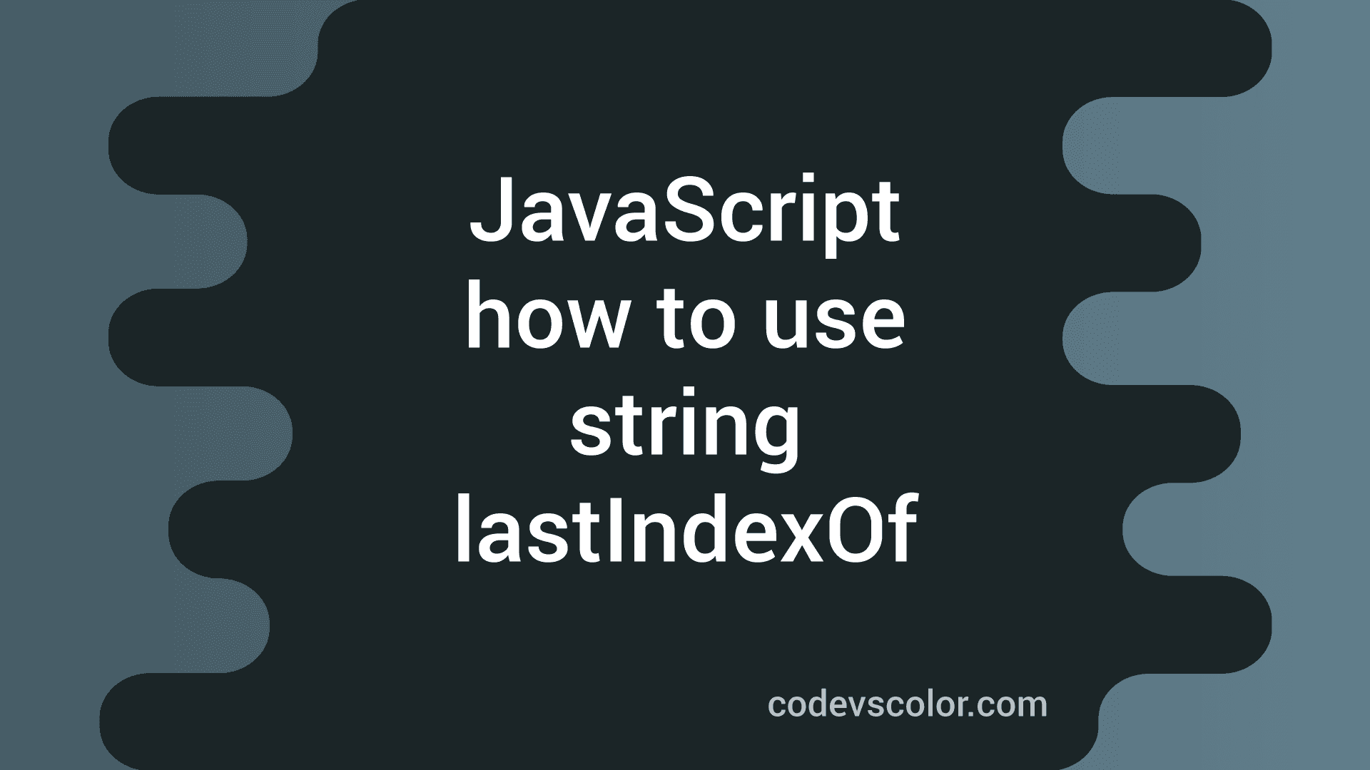 How to use JavaScript string lastIndexOf method - CodeVsColor