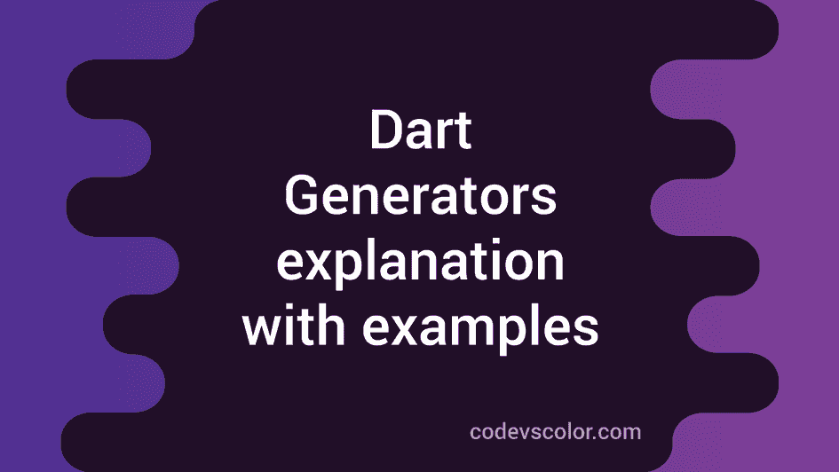 Generators in dart with examples - CodeVsColor