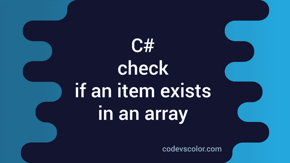 C# program to check if an item exists in an array - CodeVsColor