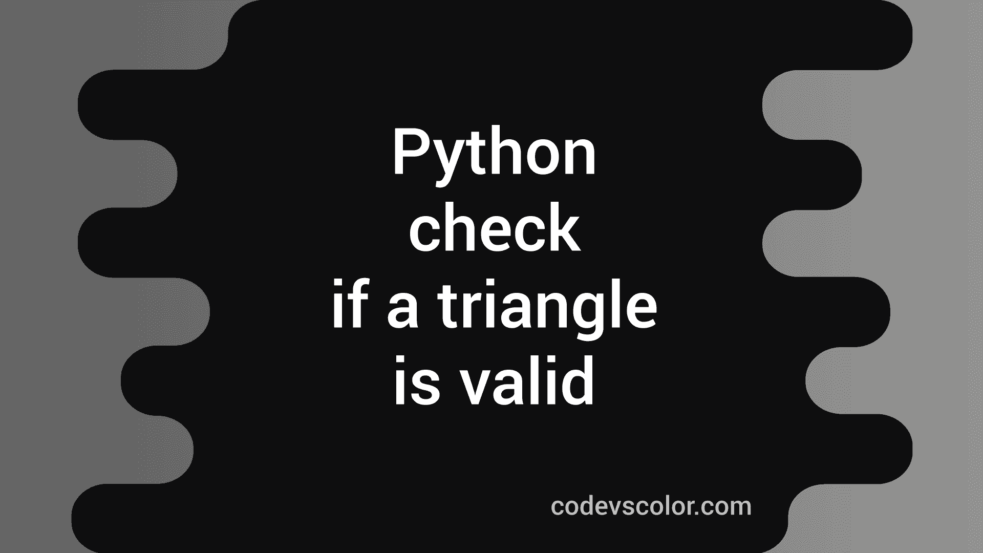 How to check if a triangle is valid or not in python - CodeVsColor