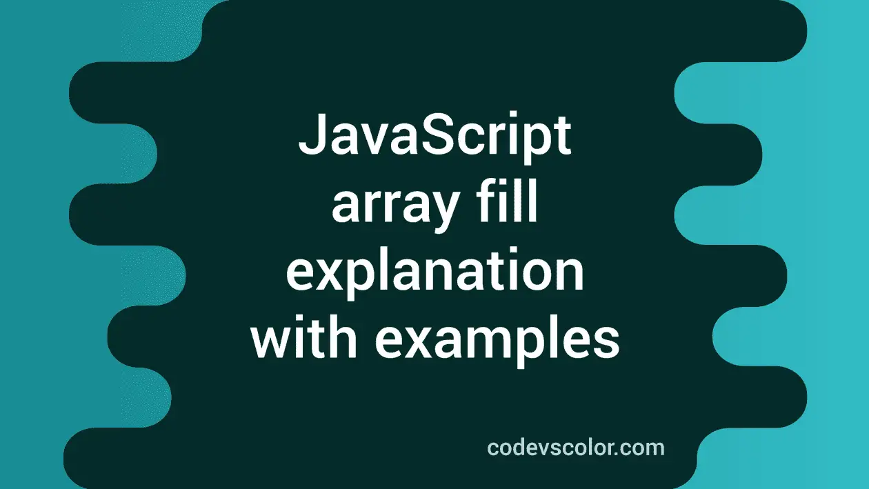 JavaScript array fill method explanation with examples - CodeVsColor