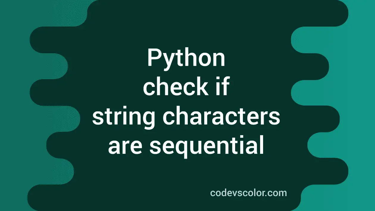Python program to check if the characters in a string are sequential ...