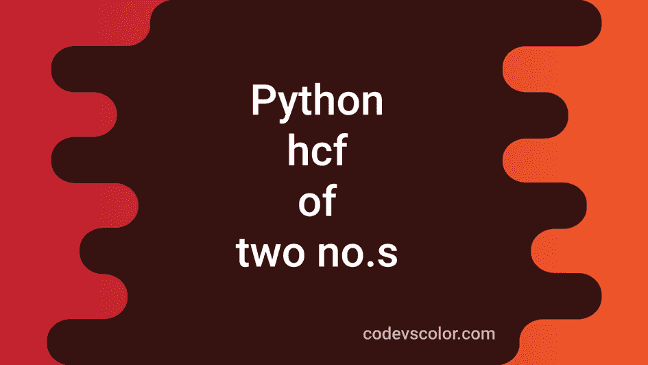 3 ways in Python to calculate GCD or HCF of two numbers - CodeVsColor