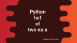 3 ways in Python to calculate GCD or HCF of two numbers - CodeVsColor
