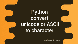 Python program to convert Unicode or ASCII value to a character ...